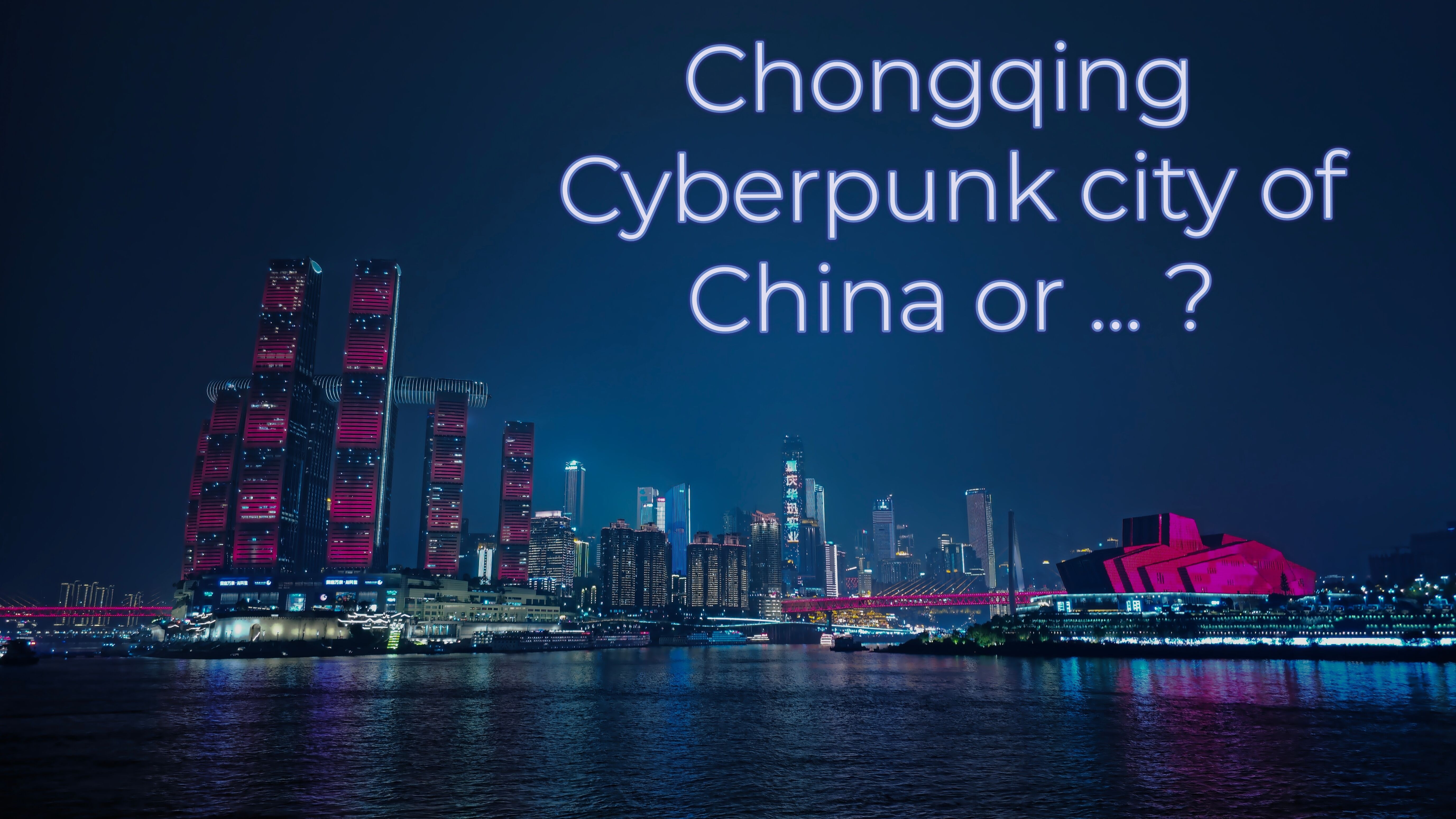 Chongqing - Cyberpunk city of China or ... ?
