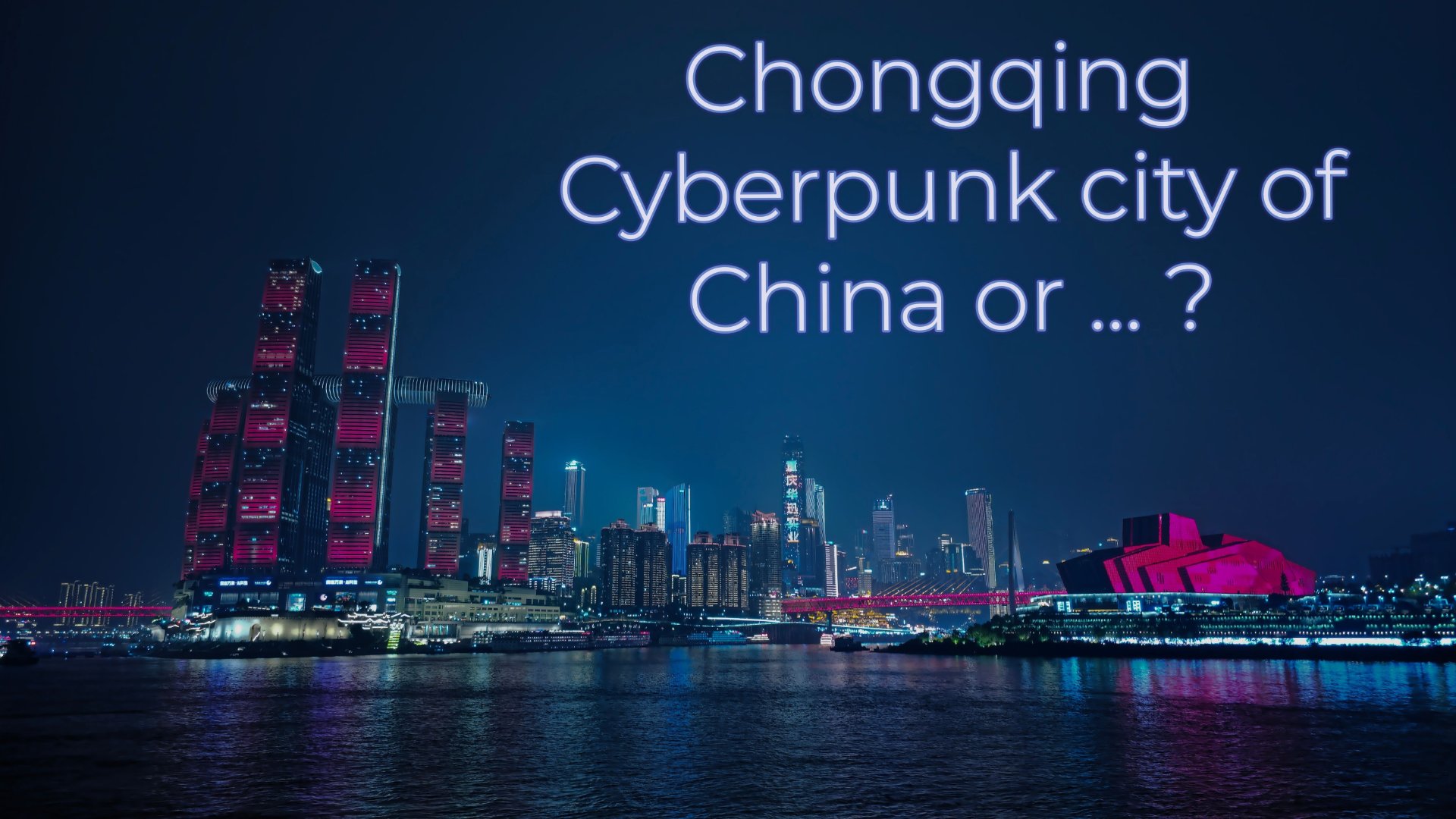 Chongqing - Cyberpunk city of China or ... ?